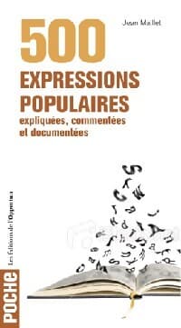 500 Expressions populaires expliquées, commentées et documentées - Jean Maillet