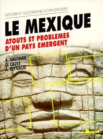 Le Mexique. Atouts et problèmes d'un pays émergent - A. Gauthier