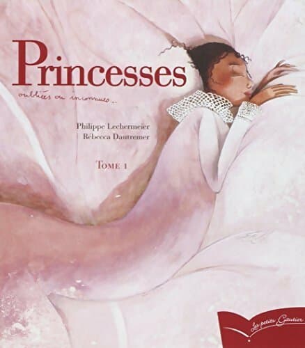 Princesses oubliées ou inconnues : Tome I - Philippe Lechermeier