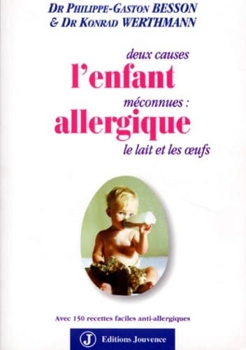 L'enfant allergique. 2 causes méconnues : Le lait et les oeufs - Philippe-Gaston Besson