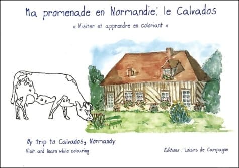 Ma promenade en Normandie le calvados : My trip to calvados normandy. : visiter et apprendre en coloriant : visit and learn while colouring - Gérard