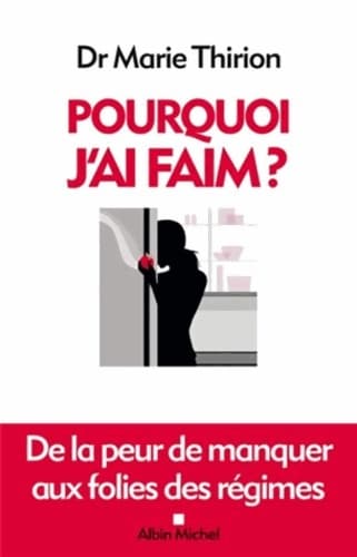 Pourquoi j'ai faim ? : De la peur de manquer aux folies des régimes - Marie Thirion