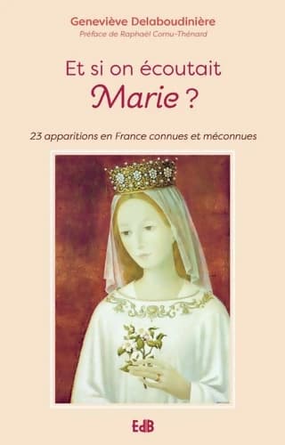Et si on écoutait Marie : 23 apparitions connues ou méconnues en France - Geneviève Delaboudinière